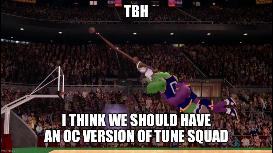 I literally drawn Cuber as if he was a member | TBH; I THINK WE SHOULD HAVE AN OC VERSION OF TUNE SQUAD | image tagged in space jam | made w/ Imgflip meme maker