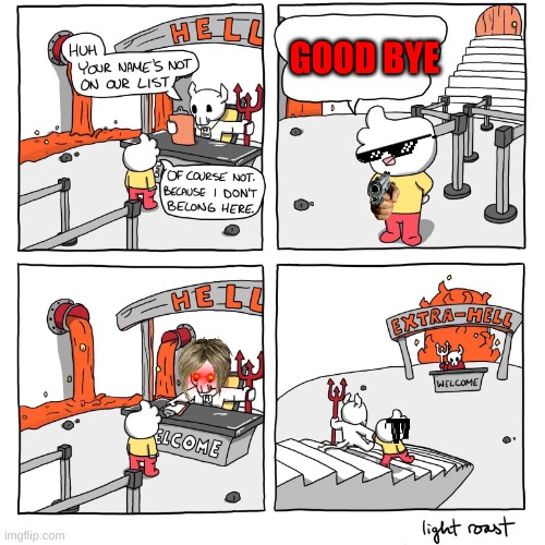 Extra-Hell | GOOD BYE | image tagged in extra-hell | made w/ Imgflip meme maker