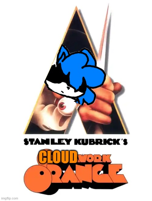 CLOUDWORK ORANGE | CLOUD | made w/ Imgflip meme maker