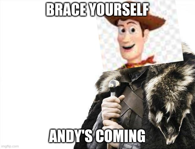 Andy's coming | BRACE YOURSELF; ANDY'S COMING | image tagged in memes,brace yourselves x is coming | made w/ Imgflip meme maker
