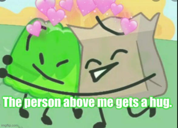 Yes. | The person above me gets a hug. | image tagged in bfb | made w/ Imgflip meme maker