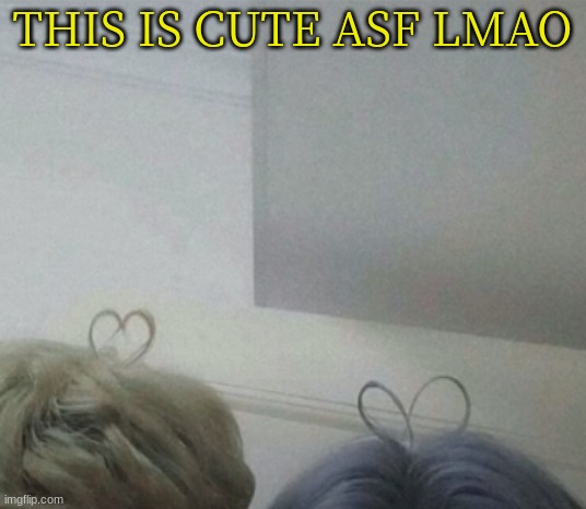 THIS IS CUTE ASF LMAO | made w/ Imgflip meme maker