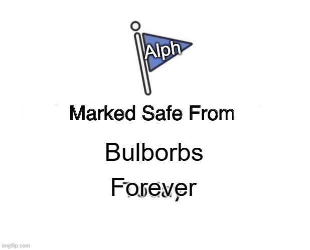 Alph is safe from Bulborbs | Alph; Bulborbs; Forever | image tagged in memes,marked safe from,alph | made w/ Imgflip meme maker