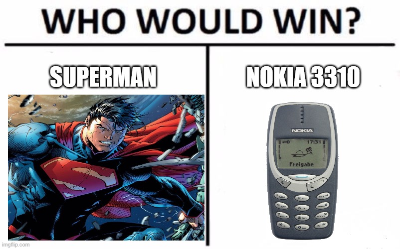 Who Would Win? | SUPERMAN; NOKIA 3310 | image tagged in memes,who would win | made w/ Imgflip meme maker