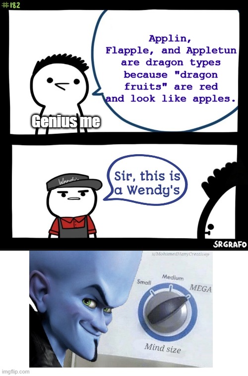 *moment of realization* | Applin, Flapple, and Appletun are dragon types because "dragon fruits" are red and look like apples. Genius me | image tagged in sir this is a wendy's | made w/ Imgflip meme maker