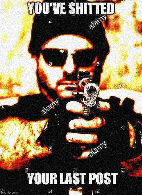 You've shitted your last post | image tagged in you've shitted your last post | made w/ Imgflip meme maker