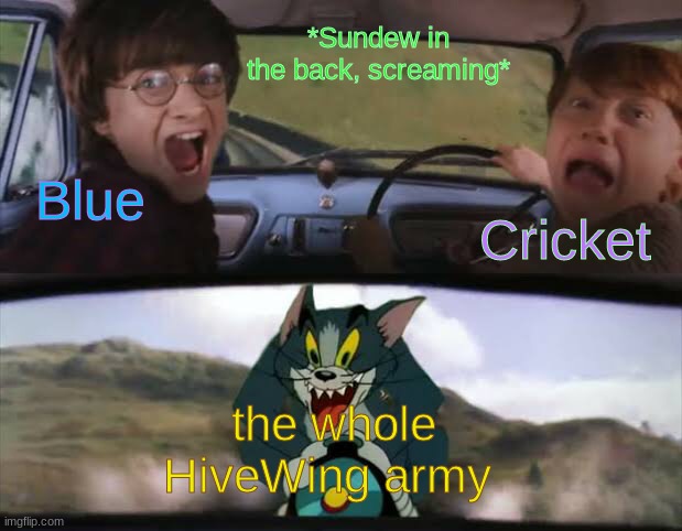Harry Potter Train Tom | *Sundew in the back, screaming*; Cricket; Blue; the whole HiveWing army | image tagged in wings of fire,oh no,sundew,cricket,blue,queen wasp | made w/ Imgflip meme maker