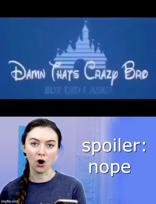 Did I ask? Spoiler: nope | image tagged in did i ask spoiler nope | made w/ Imgflip meme maker