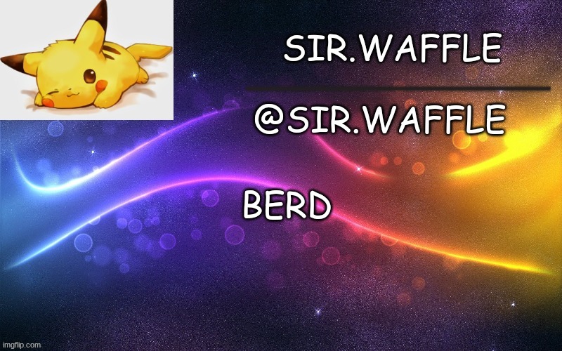 Sir.Waffle | BERD | image tagged in sir waffle | made w/ Imgflip meme maker