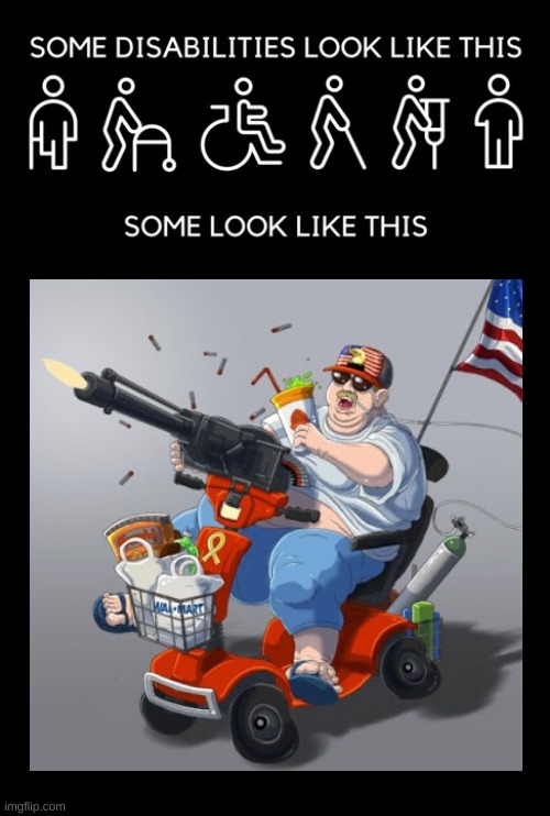 image tagged in some disabilities look like this,mobility scooter conservative alt right tardo,walmart life,qanon,gun loving conservative | made w/ Imgflip meme maker