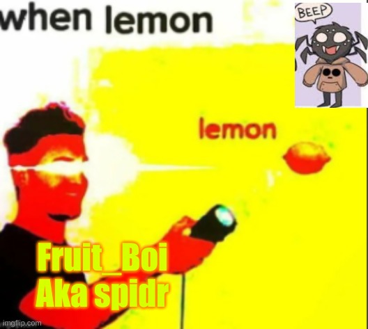 tempo for fruit boi | Fruit_Boi

Aka spidr | image tagged in lemon | made w/ Imgflip meme maker