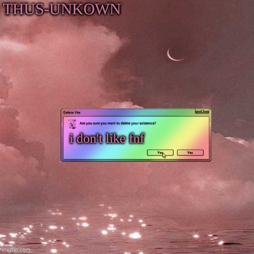 thus-unkown | i don't like fnf | image tagged in thus-unkown | made w/ Imgflip meme maker