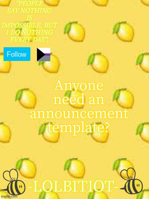 Lolbitiot's announcement | Anyone need an announcement template? | image tagged in lolbitiot's announcement | made w/ Imgflip meme maker