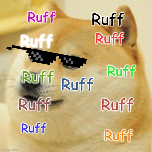 Ruff Ruff | Ruff; Ruff; Ruff; Ruff; Ruff; Ruff; Ruff; Ruff; Ruff; Ruff; Ruff | image tagged in memes,doge | made w/ Imgflip meme maker