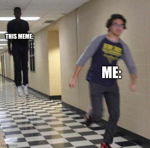 floating boy chasing running boy | THIS MEME: ME: | image tagged in floating boy chasing running boy | made w/ Imgflip meme maker