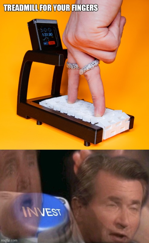 Finger Treadmill... name a more stupid invention... I'll wait | image tagged in invest,finger,treadmill,oh wow are you actually reading these tags,stop reading the tags,seriously | made w/ Imgflip meme maker