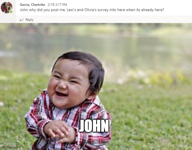 i may or may not be john himself | JOHN | image tagged in evil toddler | made w/ Imgflip meme maker
