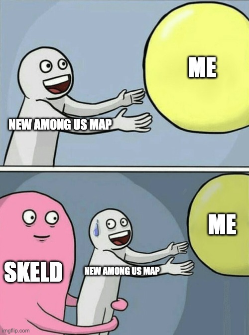 a mongoose | ME; NEW AMONG US MAP; ME; SKELD; NEW AMONG US MAP | image tagged in memes,running away balloon | made w/ Imgflip meme maker