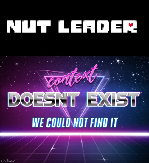 image tagged in context doesnt exist | made w/ Imgflip meme maker