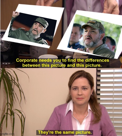 Ted Cruz and Fidel Castro are starting to share a lot in common | image tagged in memes,they're the same picture,ted cruz,fidel castro | made w/ Imgflip meme maker