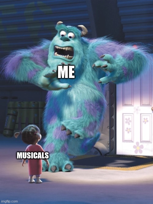 Funny | ME; MUSICALS | image tagged in funny memes,funny meme,homework | made w/ Imgflip meme maker