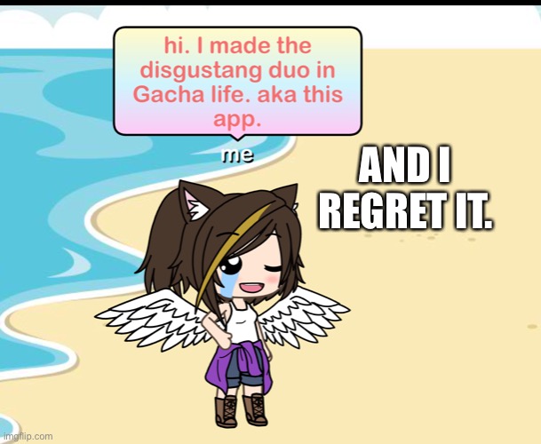 I still need to make the other disgustang in Gacha club. | AND I REGRET IT. | made w/ Imgflip meme maker