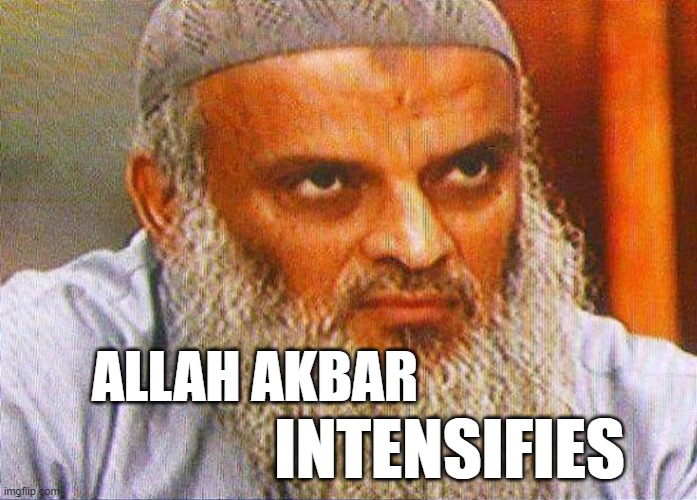 Allah Akbar Intensifies | INTENSIFIES; ALLAH AKBAR | image tagged in muslim,allah akbar | made w/ Imgflip meme maker