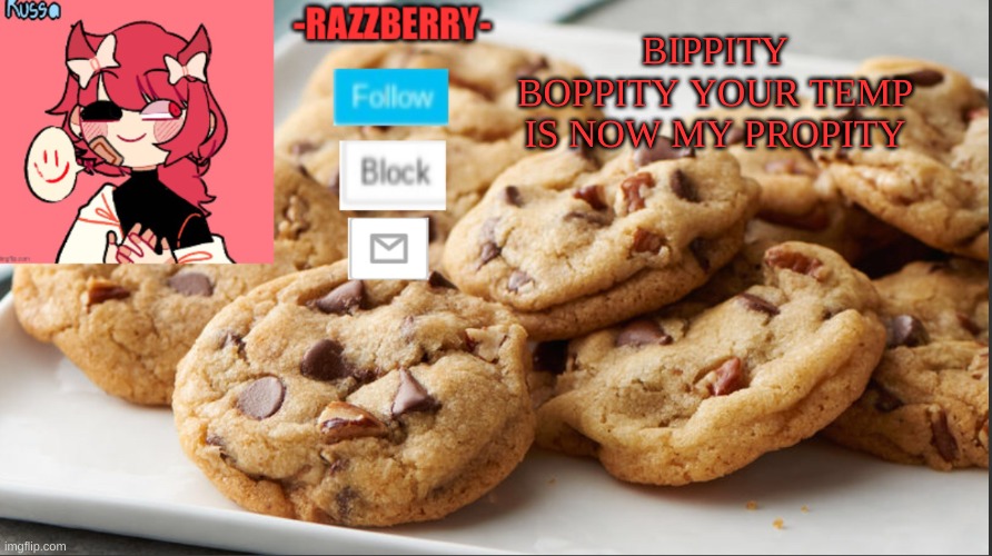 temp steal | BIPPITY BOPPITY YOUR TEMP IS NOW MY PROPITY | image tagged in razzyberry temp | made w/ Imgflip meme maker