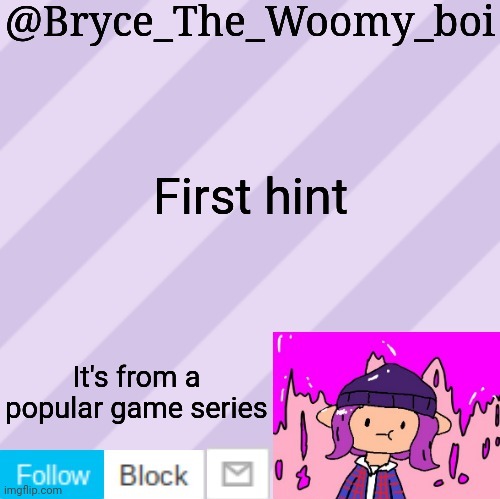 Bryce_The_Woomy_boi's new New NEW announcement template | First hint; It's from a popular game series | image tagged in bryce_the_woomy_boi's new new new announcement template | made w/ Imgflip meme maker