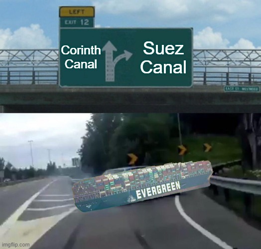 Left Exit 12 Off Ramp | Corinth Canal; Suez Canal | image tagged in memes,left exit 12 off ramp | made w/ Imgflip meme maker