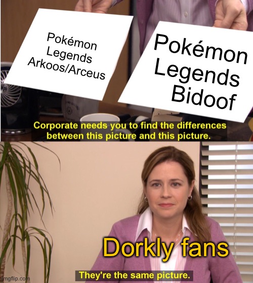They're The Same Picture Meme | Pokémon Legends
Arkoos/Arceus; Pokémon Legends
   Bidoof; Dorkly fans | image tagged in memes,they're the same picture | made w/ Imgflip meme maker