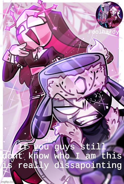 E | If you guys still dont know who I am this is really dissapointing | image tagged in foolhardy is mist/kenji p | made w/ Imgflip meme maker