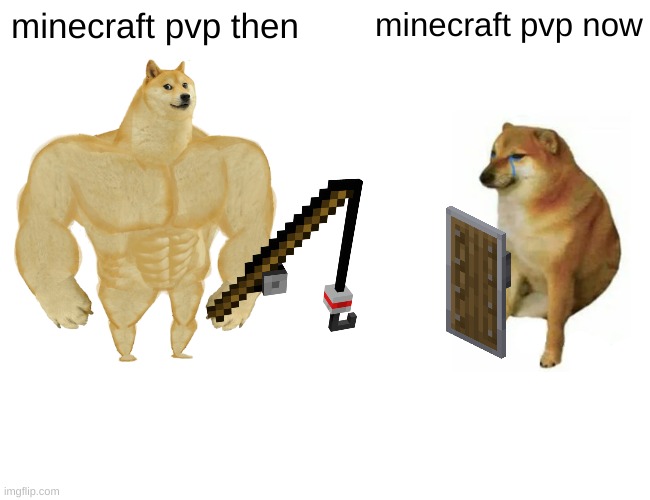 Buff Doge vs. Cheems Meme | minecraft pvp then; minecraft pvp now | image tagged in memes,buff doge vs cheems | made w/ Imgflip meme maker