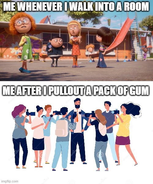 ME WHENEVER I WALK INTO A ROOM; ME AFTER I PULLOUT A PACK OF GUM | image tagged in gru meme,popular,memes,funny,gum | made w/ Imgflip meme maker