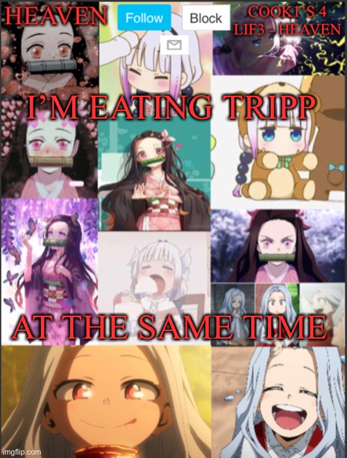 Yum | I’M EATING TRIPP; AT THE SAME TIME | image tagged in heavens temp adorable | made w/ Imgflip meme maker