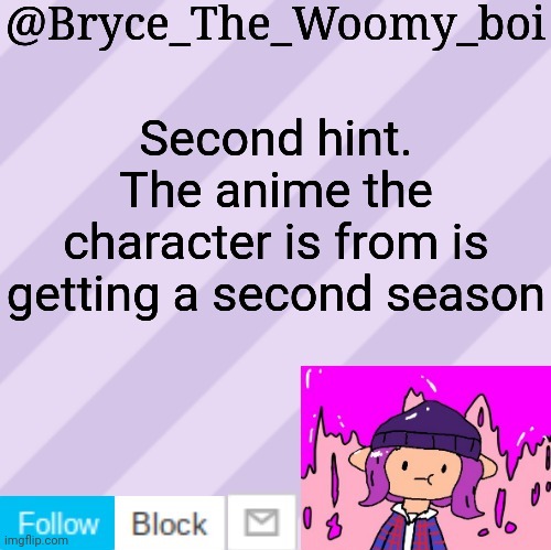 Bryce_The_Woomy_boi's new New NEW announcement template | Second hint. The anime the character is from is getting a second season | image tagged in bryce_the_woomy_boi's new new new announcement template | made w/ Imgflip meme maker