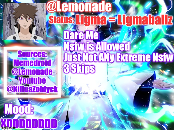 Lemonades Indra Temp :D | Ligma = Ligmaballz; Dare Me 
Nsfw is Allowed Just Not ANy Extreme Nsfw
3 Skips; XDDDDDDDD | image tagged in lemonades indra temp d | made w/ Imgflip meme maker