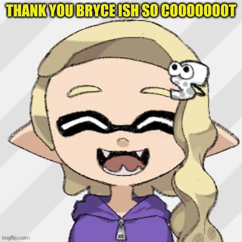 THANK YOU BRYCE ISH SO COOOOOOOT | made w/ Imgflip meme maker