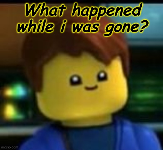 What happened while i was gone? | made w/ Imgflip meme maker