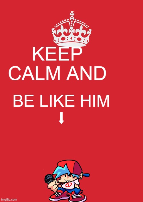 be like bf | KEEP
CALM AND; BE LIKE HIM
⬇ | image tagged in memes,keep calm and carry on red | made w/ Imgflip meme maker