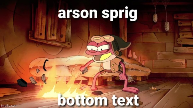 oh shit | image tagged in memes,arson | made w/ Imgflip meme maker