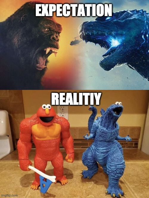 Maybe it's time for them to stop milking the franchise: | EXPECTATION; REALITIY | image tagged in elmo kong and cookiezilla | made w/ Imgflip meme maker