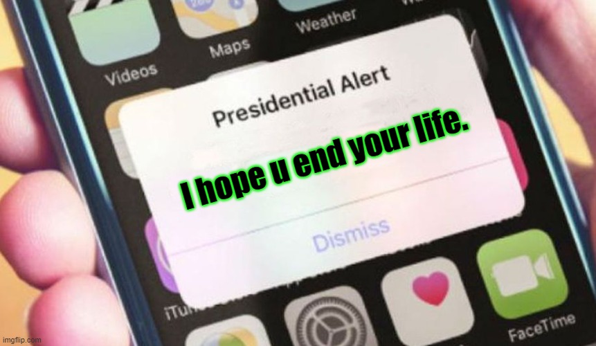 Why is my phone so evil?! | I hope u end your life. | image tagged in memes,presidential alert,evil phone,phone | made w/ Imgflip meme maker