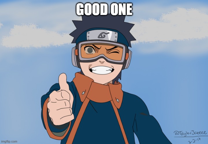 Obito Thumbs Up | GOOD ONE | image tagged in obito thumbs up | made w/ Imgflip meme maker