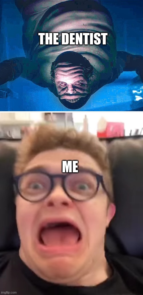 LN2 meme | THE DENTIST; ME | image tagged in scared | made w/ Imgflip meme maker