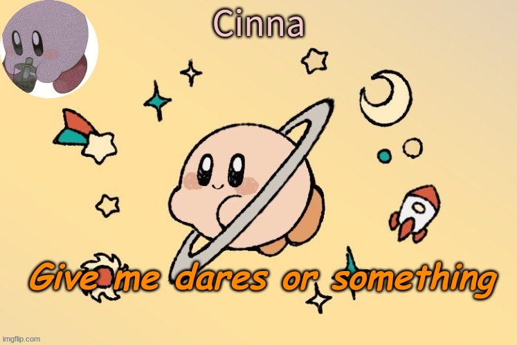 reee | Give me dares or something | image tagged in kirbyyy temppp thanks yatchi | made w/ Imgflip meme maker