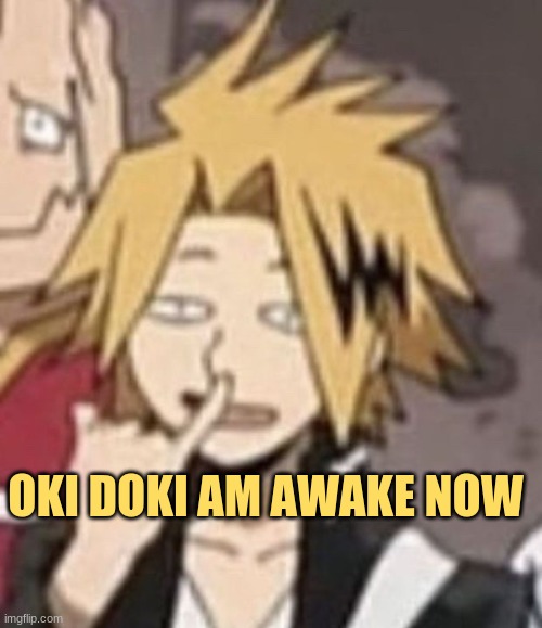 ngl i needed that nap :p | OKI DOKI AM AWAKE NOW | made w/ Imgflip meme maker