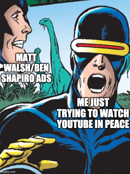 those ads are annoying AF | MATT WALSH/BEN SHAPIRO ADS; ME JUST TRYING TO WATCH YOUTUBE IN PEACE | image tagged in over enthusiastic angel | made w/ Imgflip meme maker