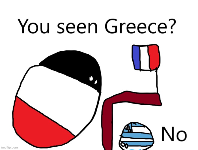 Greece hiding from Germany | image tagged in greece,germany,countryballs | made w/ Imgflip meme maker