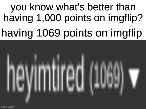epic | you know what's better than having 1,000 points on imgflip? having 1069 points on imgflip | image tagged in lol this is epic | made w/ Imgflip meme maker